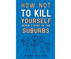 KNYGA Bookshop How Not To Kill Yourself When Living In The Suburbs