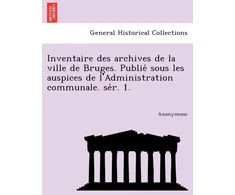KNYGA Bookshop Inventaire Des Archives de La Ville de Bruges. Publie Sous Les Auspices de L'Administration Communale. Se R. 1.