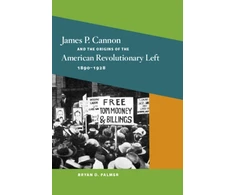 KNYGA Bookshop James P. Cannon and the Origins of the American Revolutionary Left, 1890-1928