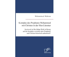 KNYGA Bookshop Kontakte des Propheten Mohammed mit Christen in der Sira-Literatur. Inwieweit ist Ibn Ishaqs Werk in Bezug auf die Kontakte zwischen dem Propheten und Christen historisch authentisch?