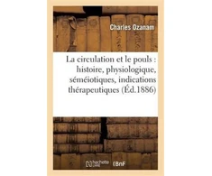 KNYGA Bookshop La Circulation Et Le Pouls: Histoire, Physiologique, Semeiotiques, Indications Therapeutiques