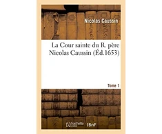 KNYGA Bookshop La Cour Sainte Du R. Pere Nicolas Caussin. Tome 1
