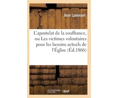 KNYGA Bookshop L'Apostolat de la Souffrance, Ou Les Victimes Volontaires Pour Les Besoins Actuels de l'Eglise