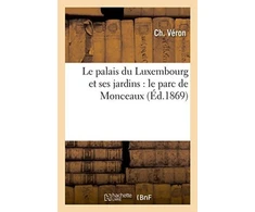 KNYGA Bookshop Le Palais Du Luxembourg Et Ses Jardins: Le Parc de Monceaux