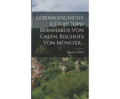 KNYGA Bookshop Lebensgeschichte Christoph Bernhards Von Galen, Bischofs Von Munster...
