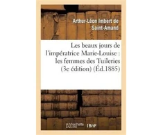 KNYGA Bookshop Les Beaux Jours de l'Imperatrice Marie-Louise: Les Femmes Des Tuileries (3e Edition)