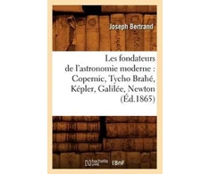 KNYGA Bookshop Les Fondateurs de l'Astronomie Moderne: Copernic, Tycho Brahe, Kepler, Galilee, Newton (Ed.1865)