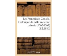 KNYGA Bookshop Les Francais Au Canada. Historique de Cette Ancienne Colonie (1562-1763) (Ed.1880)