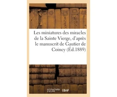 KNYGA Bookshop Les Miniatures Des Miracles de la Sainte Vierge, d'Apres Le Manuscrit de Gautier de Coincy