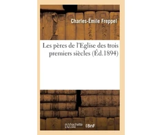KNYGA Bookshop Les Peres de l'Eglise Des Trois Premiers Siecles (Ed.1894)