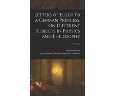 KNYGA Jean-Antoine-Nicolas Ca de Condorcet Letters of Euler to a German Princess, On Different Subjects in Physics and Philosophy; Volume 2