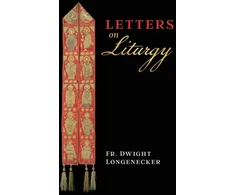 KNYGA Fr Dwight Longenecker Letters on Liturgy