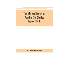KNYGA Bookshop life and letters of Admiral Sir Charles Napier, K.C.B.