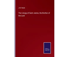 KNYGA J M Neale The Liturgy of Saint James, the Brother of the Lord