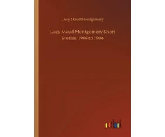KNYGA Bookshop Lucy Maud Montgomery Short Stories, 1905 to 1906