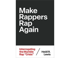 KNYGA Heidi R. (Professor of Feminist &amp; Gender Studies, Professor of Feminist &amp; Gender Studies, Colorado College) Lewis Make Rappers Rap Again