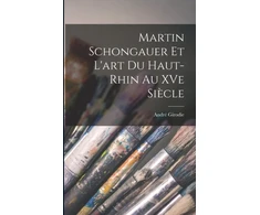 KNYGA Bookshop Martin Schongauer et l'art du Haut-Rhin au XVe siecle