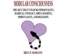 KNYGA Bookshop Modular Consciousness: The Key That Unlocks Personality, Maritial Conflict, Drug Seeking, Spirituality, and Religion