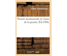 KNYGA Bookshop Pensee Inconsciente Et Vision de la Pensee: Essai d'Une Explication Physiologique Du Processus