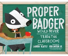 KNYGA Bookshop Proper Badger Would Never Trash the Classroom!
