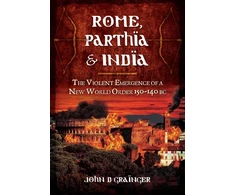 KNYGA Bookshop Rome, Parthia and India: The Violent Emergence of a New World Order 150-140BC