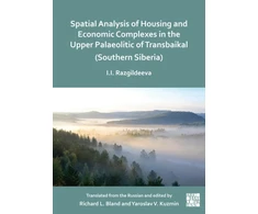 KNYGA Bookshop Spatial Analysis of Housing and Economic Complexes in the Upper Palaeolithic of Transbaikal (Southern Siberia)