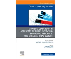 KNYGA Bookshop Strategic Leadership in Laboratory Medicine: Navigating Belonging, Resilience, and Organizational Culture, An Issue of the Clinics in Laboratory Medicine