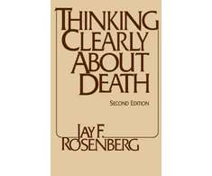 KNYGA Jay F Rosenberg Thinking Clearly about Death