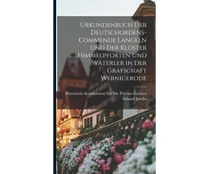 KNYGA Bookshop Urkundenbuch Der Deutschordens-Commende Langeln Und Der Kloster Himmelpforten Und Waterler in Der Grafschaft Wernigerode
