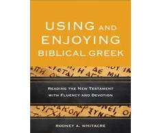 KNYGA Bookshop Using and Enjoying Biblical Greek – Reading the New Testament with Fluency and Devotion