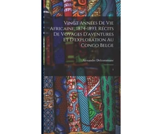 KNYGA Bookshop Vingt annees de vie africaine. 1874-1893; recits de voyages d'aventures et d'exploration au Congo Belge