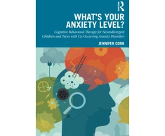 KNYGA Bookshop What's Your Anxiety Level? Cognitive Behavioral Therapy for Neurodivergent Children and Teens with Co-Occurring Anxiety Disorders