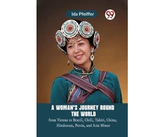 KNYGA Bookshop Woman's Journey Round the Worldfrom Vienna to Brazil, Chili, Tahiti, China, Hindostan, Persia, and Asia Minor (Edition2023)