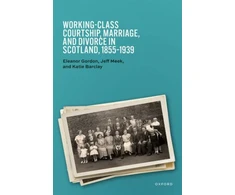 KNYGA Bookshop Working-Class Courtship, Marriage, and Divorce in Scotland, 1855–1939