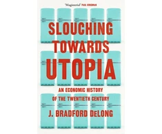 KNYGA Brad De Long Slouching Towards Utopia