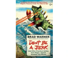 KNYGA Brad Warner Don't be a Jerk and Other Practical Advice from Dogen, Japan's Greatest Zen Master