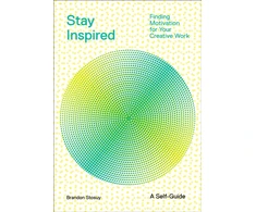 KNYGA Brandon Stosuy Stay Inspired: Cultivating Curiosity and Growing Your Ideas (A Self-Guide)