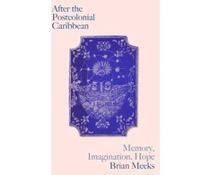 KNYGA Brian Meeks After the Postcolonial Caribbean