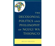 KNYGA Brian Sibanda Decolonial Politics and Philosophy of Ngugi wa Thiong’o