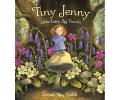 KNYGA Briony May Smith Tiny Jenny: Little Fairy, Big Trouble, A tale of found family from the creator of Margaret's Unicorn