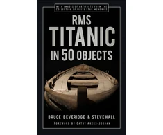 KNYGA Bruce Beveridge RMS Titanic in 50 Objects
