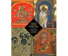 KNYGA Bryan C Keene Toward a Global Middle Ages - Encountering the World through Illuminated Manuscripts