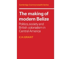 KNYGA C H Grant Making of Modern Belize