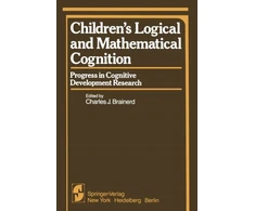 KNYGA C J Brainerd Children’s Logical and Mathematical Cognition