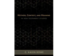 KNYGA C Kavin Rowe Method, Context, and Meaning in New Testament Studies