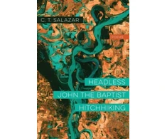 KNYGA C T Salazar Headless John the Baptist Hitchhiking – Poems