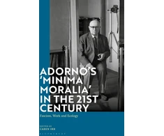 KNYGA Caren Irr Adorno's 'Minima Moralia' in the 21st Century