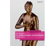 KNYGA Carina A. E. Weißmann Die Bronzen Des Massimiliano Soldani Benzi (1656–1740)
