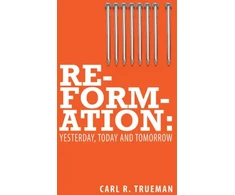 KNYGA Carl R Trueman Reformation