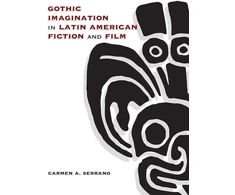 KNYGA Carmen A Serrano Gothic Imagination in Latin American Fiction and Film